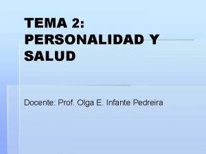 TEMA 2 PERSONALIDAD Y SALUD Docente Prof Olga