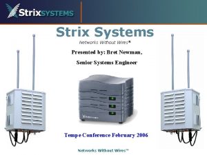 Strix Systems Networks Without Wires Presented by Bret