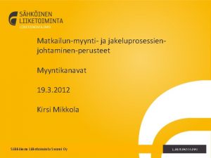 Matkailunmyynti ja jakeluprosessienjohtaminenperusteet Myyntikanavat 19 3 2012 Kirsi