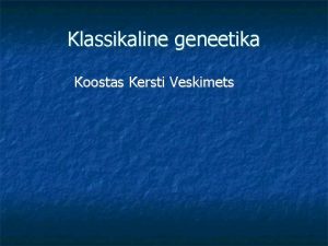 Klassikaline geneetika Koostas Kersti Veskimets Gregor Mendel 1822