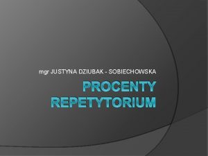 mgr JUSTYNA DZIUBAK SOBIECHOWSKA PROCENTY REPETYTORIUM SPIS TRECI