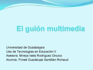 El guin multimedia Universidad de Guadalajara Uso de