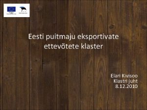 Eesti puitmaju eksportivate ettevtete klaster Elari Kivisoo Klastri