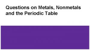 Questions on Metals Nonmetals and the Periodic Table