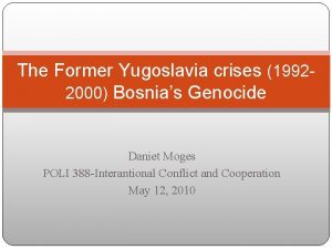 The Former Yugoslavia crises 19922000 Bosnias Genocide Daniet