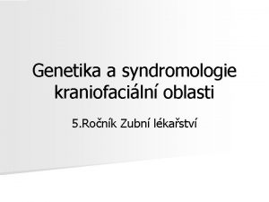 Genetika a syndromologie kraniofaciln oblasti 5 Ronk Zubn