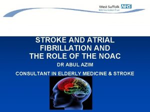 STROKE AND ATRIAL FIBRILLATION AND THE ROLE OF