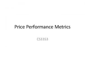 Price Performance Metrics CS 3353 CPU Price Performance