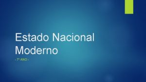 Estado Nacional Moderno 7 ANO Caractersticas O Estado