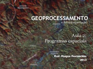 GEOPROCESSAMENTO e fotointerpretao Aula 2 Programas espaciais Prof