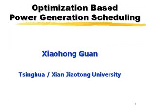 Optimization Based Power Generation Scheduling Xiaohong Guan Tsinghua