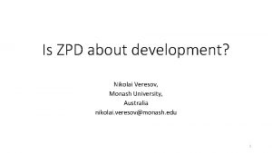 Is ZPD about development Nikolai Veresov Monash University