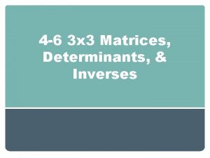 4 6 3 x 3 Matrices Determinants Inverses