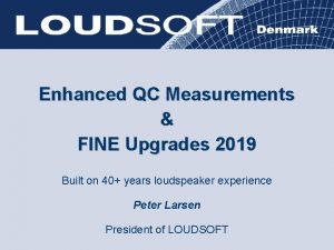 Enhanced QC Measurements FINE Upgrades 2019 Built on
