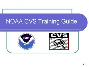NOAA CVS Training Guide 1 Background l NOAA