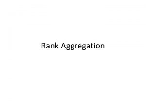 Rank Aggregation Rank Aggregation Settings Multiple items Webpages
