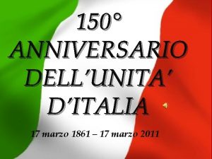 150 ANNIVERSARIO DELLUNITA DITALIA 17 marzo 1861 17