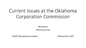 Current Issues at the Oklahoma Corporation Commission Ben