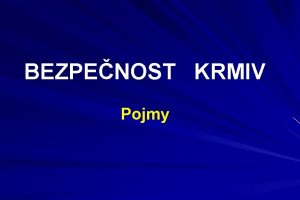 BEZPENOST KRMIV Pojmy POJMY Nazen 1782002 o bezpenosti