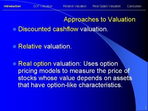 Introduction DCF Valuation Relative Valuation Real Option Valuation
