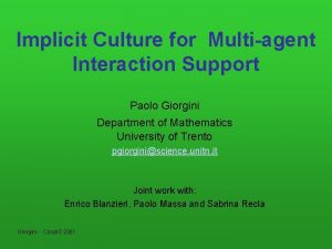 Implicit Culture for Multiagent Interaction Support Paolo Giorgini