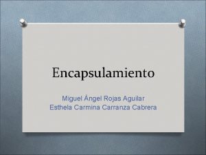 Encapsulamiento Miguel ngel Rojas Aguilar Esthela Carmina Carranza