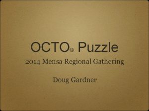 OCTO Puzzle 2014 Mensa Regional Gathering Doug Gardner