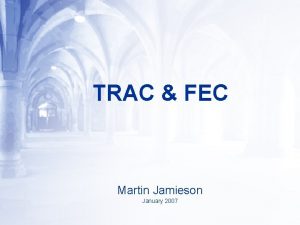 TRAC FEC Martin Jamieson January 2007 INDEX TRAC