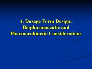 4 Dosage Form Design Biopharmaceutic and Pharmacokinetic Considerations