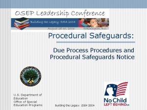 Procedural Safeguards Due Process Procedures and Procedural Safeguards Procedural Safeguards Due Process Procedures and Procedural Safeguards