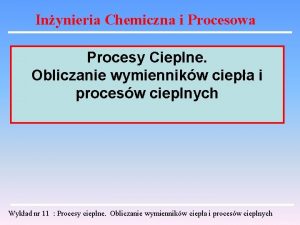 Inynieria Chemiczna i Procesowa Procesy Cieplne Obliczanie wymiennikw