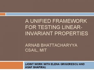 A UNIFIED FRAMEWORK FOR TESTING LINEARINVARIANT PROPERTIES ARNAB