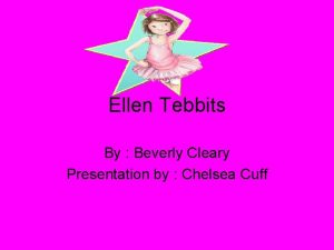 Ellen Tebbits By Beverly Cleary Presentation by Chelsea