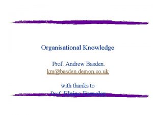 Organisational Knowledge Prof Andrew Basden kmbasden demon co