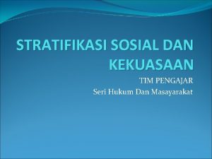 STRATIFIKASI SOSIAL DAN KEKUASAAN TIM PENGAJAR Seri Hukum