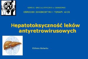 Hepatotoksyczno lekw antyretrowirusowych Elbieta Mularska Zwikszone ryzyko zgonw