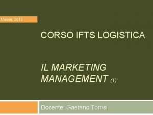 Massa 2013 CORSO IFTS LOGISTICA IL MARKETING MANAGEMENT