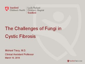 The Challenges of Fungi in Cystic Fibrosis Michael