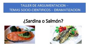 TALLER DE ARGUMENTACION TEMAS SOCIOCIENTIFICOS DRAMATIZACION Sardina o