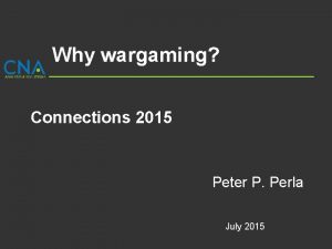 Why wargaming Connections 2015 Peter P Perla July