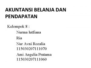 AKUNTANSI BELANJA DAN PENDAPATAN Kelompok 8 Nurma lutfiana