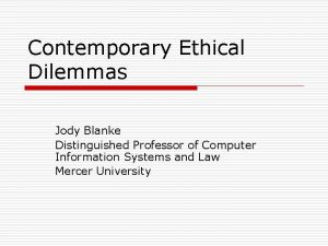 Contemporary Ethical Dilemmas Jody Blanke Distinguished Professor of