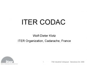 ITER CODAC WolfDieter Klotz ITER Organization Cadarache France