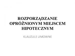 ROZPORZDZANIE OPRNIONYM MIEJSCEM HIPOTECZNYM KLAUZULE UMOWNE NOWY KSZTAT