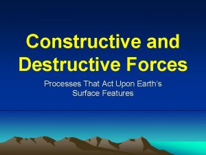 Volcanoes constructive and destructive forces