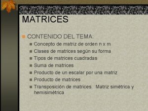 MATRICES n CONTENIDO DEL TEMA n Concepto de