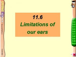 11 6 Limitations of our ears Limitations of 11 6 Limitations of our ears Limitations of