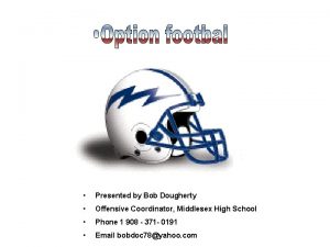 Presented by Bob Dougherty Offensive Coordinator Middlesex High