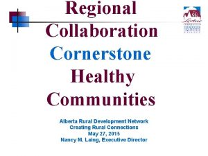 Regional Collaboration Cornerstone Healthy Communities Alberta Rural Development