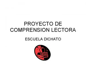 PROYECTO DE COMPRENSION LECTORA ESCUELA DICHATO LECTURA COMPRENSIVA